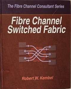 Fibre Channel Switsched Fabric 512pages Robert W.Kembel 2009/12 Northwest Learning Associates.Inc.