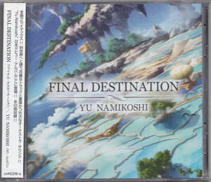 YU NAMIKOSHI///FINAL DESTINATION//ユウ ナミコシ///ファイナル・デスティネーション///国内盤