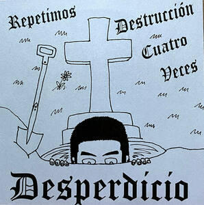 DESPERDICIO / Repetimos Destruccin Cuatro Veces EP (7インチEP) AnxietyRecords overthrow spanishhardcore japanesehardcore record