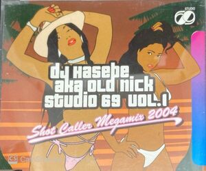 [MIXCD]DJ HASEBE AKA OLD NICK / STUDIO 69 VOL.1 Shot Caller Megamix 2004