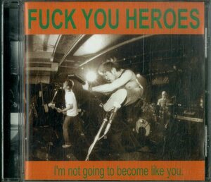 D00152703/CD/Fuck You Heroes「Im Not Going To Become Like You」