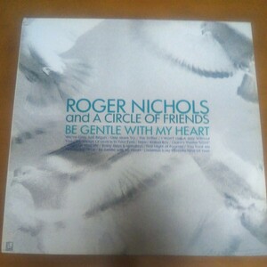 Roger Nichols And A Circle Of Friends /ロジャーニコルス 　　　　　　　　　　　Be Gentle With My Heart / Lp 国内盤