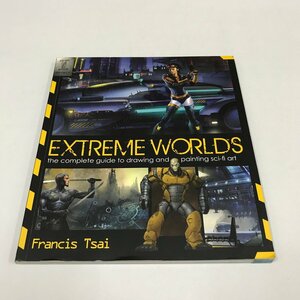 ND/L/【洋書】Extreme Worlds The Complete Guide to Drawing and Painting Sci-fi Art/Francis Tsai/2009年/日本語訳なし