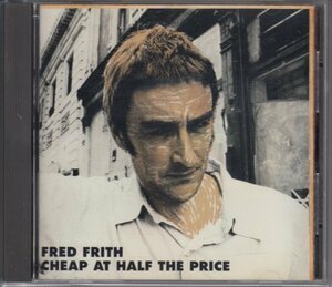 FRED FRITH / CHEAP AT HALF THE PRICE（輸入盤CD）