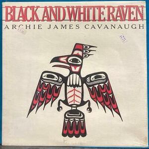 ARCHIE JAMES CAVANAUGH BLACK AND WHITE RAVEN~新品未開封 ORIG 1980 A+M LP~ALASKA 海外 即決