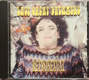 Last Great Dreamers[Retrosexual]70sグラムロック・リバイバル/パワーポップ/パブロック/ガレージロック/ギターポップ/Yellow Pills系