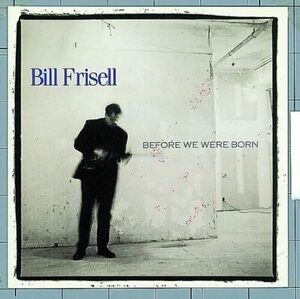 Before We Were Born Frisell, Bill 　輸入盤CD