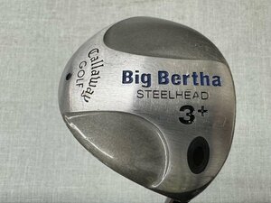 【中古品】Callaway キャロウェイ フェアウェイウッド　BIGBERTHA STEEL HEAD 3+ (管理番号：049111）