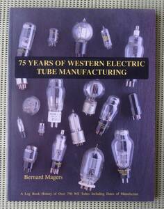  Western * electric. vacuum tube product 75 year history 75YEARS OF WESTERN ELECTRIC TUBE MANUFACTURING foreign book 300B/101F! excellent! postage 185 jpy 