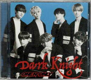 ONE N' ONLY【Dark Knight】TYPE-B★CD