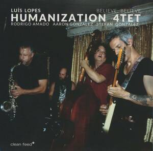 Luis Lopes Humanization 4tet - Believe, Believe ; Rodrigo Amado, Aaron Gonzalez, Stefan Gonzalez ; Clean Feed - CF549CD