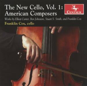 Franklin Cox - The New Cello, Vol. 1: American Composers; Elliott Carter, Ben Johnston, Stuart Smith