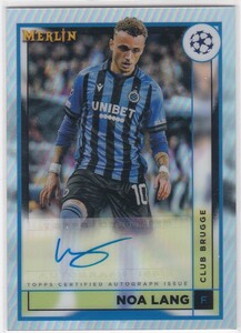 NOAH LANG (CLUB BRUGGE) 2022-23 TOPPS MERLIN CHROME AUTO REFRACTOR