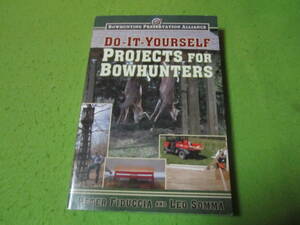 洋書　Do-It-Yourself Projects for Bowhunters (Bowhunting Preservation Alliance)　弓狩猟家向けのDIY　アーチャー　酪農家など