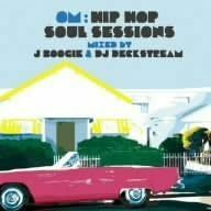 名盤 Om: Hip Hop Soul Sessions J Boogie / Dj Deckstream 国内盤　ジャジーでメロウ、そしてソウルフルなミックス スペシャル盤！