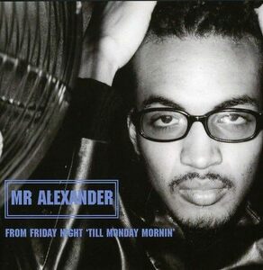 貴重廃盤 Mr. Alexander From Friday Night Till Monday Mornin　音楽誌を中心に高い評価　R&B界のビッグ・ネームで脇を固めた強力盤だ