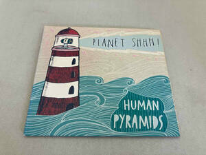 CD HUMAN PYRAMIDS PLANET SHHH!