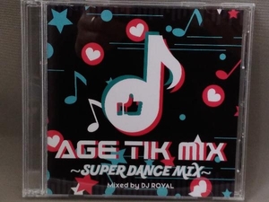 オムニバス CD／AGE TIK MIX ~SUPER DANCE MIX~ Mixed by DJ ROYAL