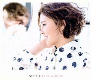 ＴＲＵＥ ＷＯＭＡＮ （初回限定盤） （ＤＶＤ付） ＮＯＫＫＯ