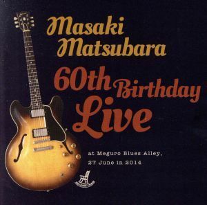 ６０ｔｈ　Ｂｉｒｔｈｄａｙ　Ｌｉｖｅ／松原正樹（ｇ）,高水健司（ｂ）,渡嘉敷祐一（ｄｓ）,エルトン永田（ｋｅｙ）,南部昌江（ｋｅｙ）,