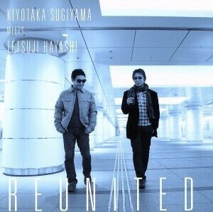 ＫＩＹＯＴＡＫＡ　ＳＵＧＩＹＡＭＡ　ＭＥＥＴＳ　ＴＥＴＳＵＪＩ　ＨＡＹＡＳＨＩ　ＲＥＵＮＩＴＥＤ（ＤＶＤ付）／杉山清貴、林哲司