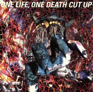 ＯＮＥ　ＬＩＦＥ，ＯＮＥ　ＤＥＡＴＨ　ＣＵＴ　ＵＰ／ＢＵＣＫ－ＴＩＣＫ