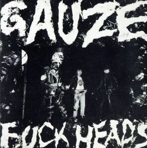 ＦＵＣＫ　ＨＥＡＤＳ／ＧＡＵＺＥ