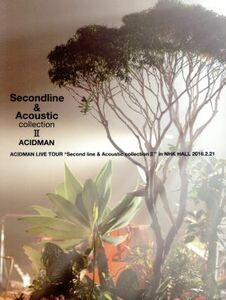 ＡＣＩＤＭＡＮ　ＬＩＶＥ　ＴＯＵＲ“Ｓｅｃｏｎｄ　ｌｉｎｅ＆Ａｃｏｕｓｔｉｃ　ｃｏｌｌｅｃｔｉｏｎ　II”ｉｎ　ＮＨＫホール（初回限