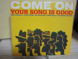 [E2231] YOUR SONG IS GOOD/ COME ON
