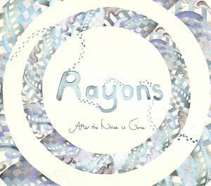 Ａｆｔｅｒ　ｔｈｅ　ｎｏｉｓｅ　ｉｓ　ｇｏｎｅ／Ｒａｙｏｎｓ