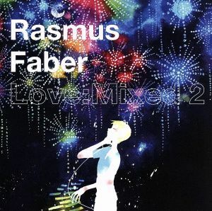 ラスマス・フェイバー　ラヴ：ミックスド２／ラスマス・フェイバー