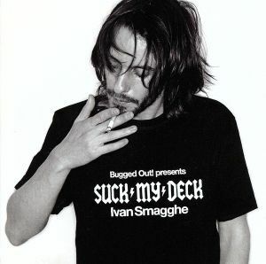 【輸入盤】Ｂｕｇｇｅｄ　Ｏｕｔ　ｐｒｅｓｅｎｔｓ　Ｓｕｃｋ　Ｍｙ　Ｄｅｃｋ　ｂｙ　Ｉｖａｎ　Ｓｍａｇｇｈｅ／ＩｖａｎＳｍａｇｇｈｅ