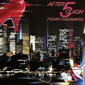 ＡＦＴＥＲ　５　ＣＬＡＳＨ／角松敏生