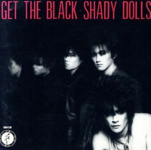 ゲット・ザ・ブラック／ＳＨＡＤＹ　ＤＯＬＬＳ