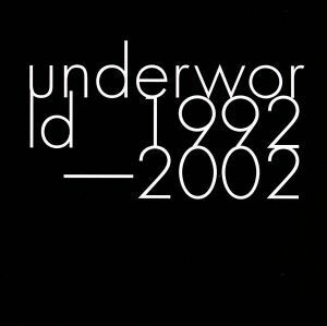 【輸入盤】Ｕｎｄｅｒｗｏｒｌｄ　１９９２　－　２００２／アンダーワールド