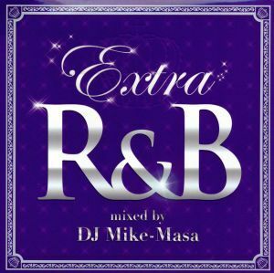 ＥＸＴＲＡ　Ｒ＆Ｂ　Ｍｉｘｅｄ　ｂｙ　ＤＪ　Ｍｉｋｅ－Ｍａｓａ／（オムニバス）,エターナル,シャニース,シビル,フル・フレイヴァ,エリ