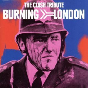 燃えよ！ロンドン～ザ・クラッシュに捧げる（ＢＵＲＮＩＮＧ　ＬＯＮＤＯＮ　ＴＨＥ　ＣＬＡＳＨ　ＴＲＩＢＵＴＥ）／（オムニバス）（ザ・