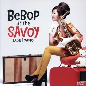 ＢＥＢＯＰ　ＡＴ　ＴＨＥ　ＳＡＶＯＹ／矢野沙織（ａｓ）,ジム・ロトンディ（ｔｐ）,パット・ビアンキ（ｏｒｇ）,ランディ・ジョンストン