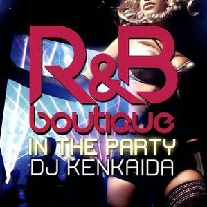 Ｒ＆Ｂ　ＢＯＵＴＩＱＵＥ－ｉｎ　ｔｈｅ　ｐａｒｔｙ－Ｍｉｘｅｄ　ｂｙ　ＤＪ　ＫＥＮＫＡＩＤＡ／ＤＪ　ＫＥＮＫＡＩＤＡ