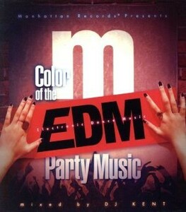 Ｍａｎｈａｔｔａｎ　Ｒｅｃｏｒｄｓ　Ｐｒｅｓｅｎｔｓ　Ｃｏｌｏｒ　ｏｆ　Ｔｈｅ　ＥＤＭ　Ｐａｒｔｙ　Ｍｕｓｉｃ／（オムニバス）