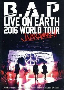 Ｂ．Ａ．Ｐ　ＬＩＶＥ　ＯＮ　ＥＡＲＴＨ　２０１６　ＷＯＲＬＤ　ＴＯＵＲ　ＪＡＰＡＮ　ＡＷＡＫＥ！！／Ｂ．Ａ．Ｐ