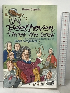 洋書 Why Beethoven Threw the Stew Steven Isserlis And Lots More Stories About the Lives of Great Composers Penguin