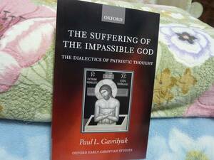 （洋書）The Suffering of the Impassible God: The Dialectics of Patristic Thought (Oxford Early Christian Studies)