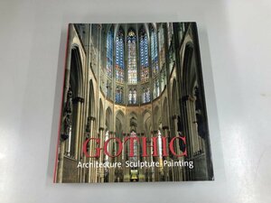 ▼　【洋書 Gothic Architecture Sculpture Painting ゴシック様式 建築・彫刻・絵画】159-02405