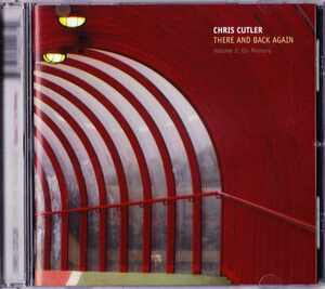 CHRIS CUTLER-There And Back Again★エレクトロアクースティックコラージュ超大作★pierre henry luc ferrari denis dufour john zorn