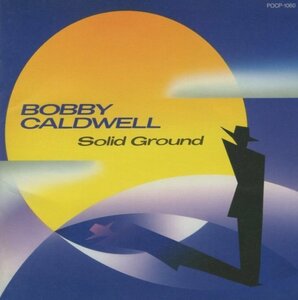 ◆ボビー・コールドウェル BOBBY CALDWELL / ソリッド・グラウンド SOLID GROUND / 1991.03.06 / 6thアルバム / POCP-1060