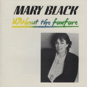 ◆メアリー・ブラック MARY BLACK / ウィズアウト・ザ・ファンファーレ WITHOUT THE FANFARE / 1991.03.21 / 3rdアルバム / KICP-96