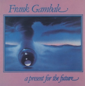 フランク・ギャンバレ FRANK GAMBALE / ア・プレゼント・フォー・ザ・フューチャー / 1990.10.25 / 1987年録音 / JIMCO / JIM-0010