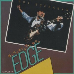 ◆ロイ・ブキャナン ROY BUCHANAN / ダンシング・オン・ジ・エッジ / 1986.07.10 / 11thアルバム / P33P-20049