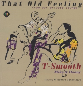 T-Smooth / ザット・オールド・フィーリング That Old Feeling -from our private lounge- / 2017.04.19 / 紙ジャケット / IREZ-1002